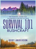 Survival 101 Bushcraft di Rory Anderson edito da Tyler MacDonald