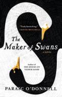 The Maker of Swans di Paraic O'Donnell edito da TIN HOUSE BOOKS