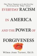 Everyday Racism in America and the Power of Forgiveness di Wilma Jean Turner Ed. D. edito da Westbow Press