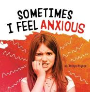 Sometimes I Feel Anxious di Jaclyn Jaycox edito da PEBBLE BOOKS