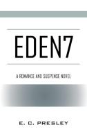 Eden7: A Romance And Suspense Novel di E. C. PRESLEY edito da Lightning Source Uk Ltd