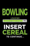 Bowling Loading 75% Insert Cereal to Continue: Kids Journal 6x9 - Gift Ideas for Bowlers V1 di Dartan Creations edito da Createspace Independent Publishing Platform