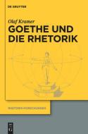 Goethe und die Rhetorik di Olaf Kramer edito da Gruyter, Walter de GmbH