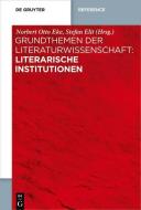 Grundthemen der Literaturwissenschaft: Literarische Institutionen di NORBERT OTTO EKE edito da Gruyter, Walter de GmbH
