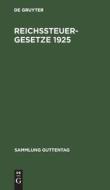 Reichssteuergesetze 1925: Textausgabe Mit Ausfuhrlichem Sachregister edito da Walter de Gruyter