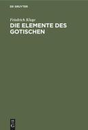 Die Elemente des Gotischen di Friedrich Kluge edito da De Gruyter