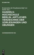 Handels-Hochschule Berlin. Amtliches Verzeichnis der Vorlesungen und Übungen, Sommersemester 1916 edito da De Gruyter