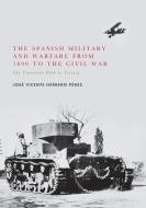 The Spanish Military and Warfare from 1899 to the Civil War di José Vicente Herrero Pérez edito da Springer International Publishing