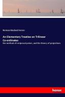 An Elementary Treatise on Trilinear Co-ordinates di Norman Macleod Ferrers edito da hansebooks