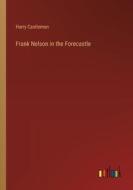 Frank Nelson in the Forecastle di Harry Castlemon edito da Outlook Verlag