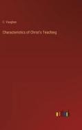 Characteristics of Christ's Teaching di C. Vaughan edito da Outlook Verlag
