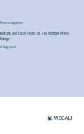 Buffalo Bill's Still Hunt; Or, The Robber of the Range di Prentiss Ingraham edito da Megali Verlag