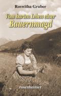 Vom harten Leben einer Bauernmagd di Roswitha Gruber edito da Rosenheimer Verlagshaus