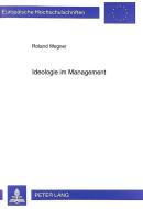 Ideologie im Management di Roland Wegner edito da Lang, Peter GmbH