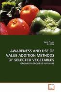 AWARENESS AND USE OF VALUE ADDITION METHODS OF SELECTED VEGETABLES di Sarda Prasad, . G. S. SAINI edito da VDM Verlag