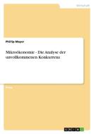 Mikroökonomie - Die Analyse der unvollkommenen Konkurrenz di Phillip Mayer edito da GRIN Publishing