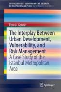 The Interplay between Urban Development, Vulnerability, and Risk Management di Ebru A. Gencer edito da Springer Berlin Heidelberg