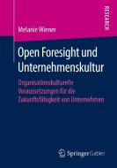 Open Foresight und Unternehmenskultur di Melanie Wiener edito da Springer Fachmedien Wiesbaden