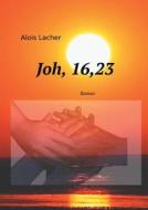 Joh. 16,23 di Alois Lacher edito da Books on Demand