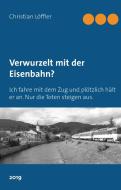 Verwurzelt mit der Eisenbahn? di Christian Löffler edito da Books on Demand