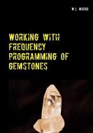 Working with frequency programming of gemstones di W. J. Marko edito da Books on Demand