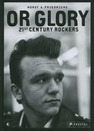 Or Glory: 21st Century Rockers di Horst A. Friedrichs edito da Prestel Publishing