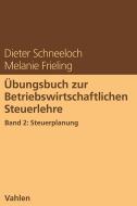 Übungsbuch zur Betriebswirtschaftlichen Steuerlehre Band 2: Steuerplanung di Dieter Schneeloch, Melanie Frieling edito da Vahlen Franz GmbH