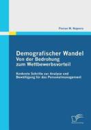 Demografischer Wandel: Von der Bedrohung zum Wettbewerbsvorteil di Florian M. Naporra edito da Diplomica Verlag