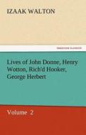Lives of John Donne, Henry Wotton, Rich'd Hooker, George Herbert di Izaak Walton edito da tredition GmbH