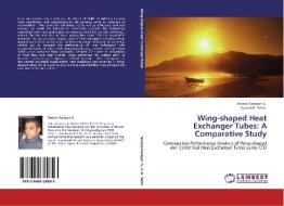 Wing-shaped Heat Exchanger Tubes: A Comparative Study di Soorya Narayan S., Ajuram K. Salim edito da LAP Lambert Academic Publishing