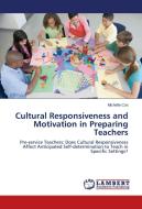 Cultural Responsiveness and Motivation in Preparing Teachers di Michelle Cox edito da LAP Lambert Academic Publishing