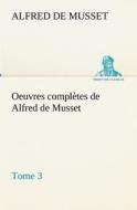 Oeuvres complètes de Alfred de Musset - Tome 3 di Alfred de Musset edito da TREDITION CLASSICS