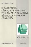 Le parti social-démocrate allemand et la fin de la Quatrième République française (1954-1958) di Jean-Paul Cahn edito da Lang, Peter