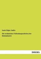 Die technischen Vollendungsarbeiten der Holzindustrie di Louis Edgar Andés edito da DOGMA