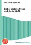 List Of Victoria Cross Recipients (g-m) edito da Book On Demand Ltd.