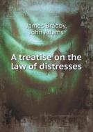 A Treatise On The Law Of Distresses di James Bradby, John Adams edito da Book On Demand Ltd.