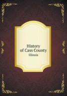 History Of Cass County Illinois di William Henry Perrin edito da Book On Demand Ltd.