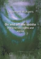 On And Off The Saddle Characteristic Sights And Scenes di Lispenard Rutgers edito da Book On Demand Ltd.
