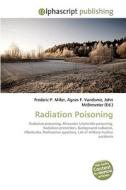 Radiation Poisoning di Frederic P Miller, Agnes F Vandome, John McBrewster edito da Alphascript Publishing