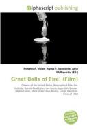 Great Balls Of Fire! (film) di #Miller,  Frederic P. Vandome,  Agnes F. Mcbrewster,  John edito da Vdm Publishing House