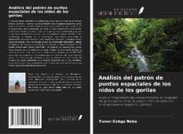 Análisis del patrón de puntos espaciales de los nidos de los gorilas di Funwi-Gabga Neba edito da Ediciones Nuestro Conocimiento