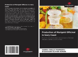 Production of Marigold Officinal in Ivory Coast di Saidou Diallo Mamadou, N'Guessan Olivier Konan edito da Our Knowledge Publishing