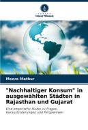 "Nachhaltiger Konsum" in ausgewählten Städten in Rajasthan und Gujarat di Meera Mathur edito da Verlag Unser Wissen