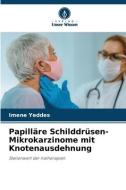 Papilläre Schilddrüsen-Mikrokarzinome mit Knotenausdehnung di Imene Yeddes edito da Verlag Unser Wissen