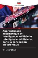 Apprentissage automatique et intelligence artificielle Intelligence artificielle dans la conception électronique di J. Refonaa edito da Editions Notre Savoir