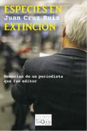 Especies en extinción: memorias de un periodista que fue editor edito da Tusquets Editores