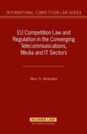 Eu Competition Law and Regulation in the Converging Telecommunications, Media and It-Sectors di Nikos Th Nikolinakos edito da WOLTERS KLUWER LAW & BUSINESS