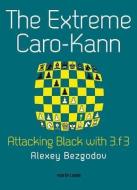 The Extreme Caro-Kann: Attacking Black with 3.f3 di Alexey Bezgodov edito da NEW IN CHESS