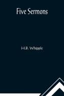 Five Sermons di H. B. Whipple edito da Alpha Editions