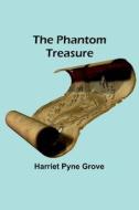 The Phantom Treasure di Harriet Pyne Grove edito da Alpha Editions